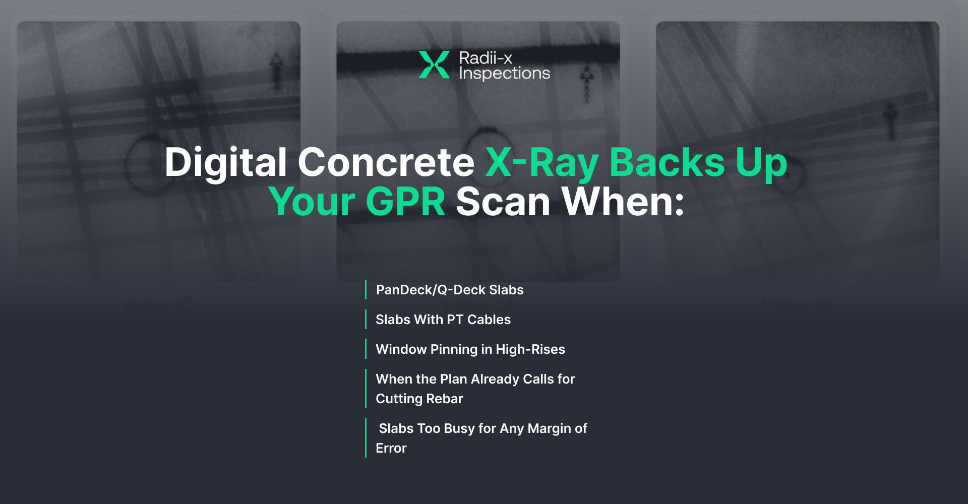 Digital Concrete X-Ray backs up your GPR scan when: PanDeck/Q-Deck slabs, slabs with PT cables, window pinning in high-rises, when the plan already calls for cutting rebar, and slabs too busy for any margin of error